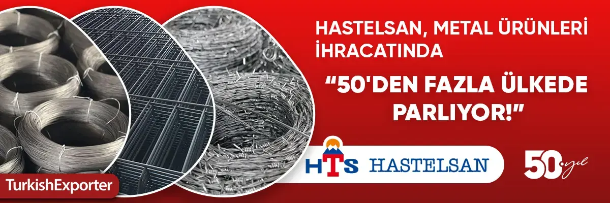 Hastelsan, metal ürünleri ihracatında 50'den fazla ülkede parlıyor!